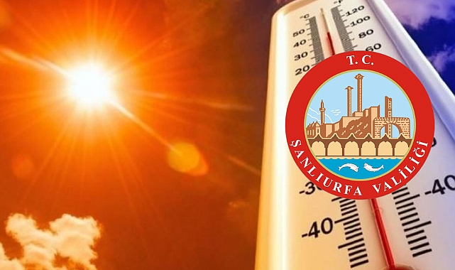 Urfa Valiliği'nden sıcak hava uyarısı