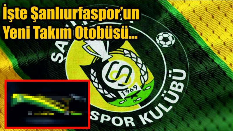 Şanlıurfaspor yeni takım otobüsünü paylaştı